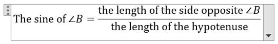 Equation with the following math content: The sine of angle B equals (the length of the side opposite angle B) over (the length of the hypotenuse). All words are non-italicized with the exception of both instances of angle B.