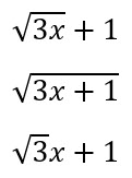 Three math expressions are shown which are all read by JAWS as "the square root of 3x plus 1." The first expression has 3x under the square root and "plus 1" after the square root. The second expression has the entire quantity 3x plus 1 under the square root. The third expression has the number 3 under the square root, the letter x to the right of the square root (implying multiplication by x), and the "plus 1" to the right of the x, also outside the square root.