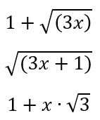 The first equation has now been rewritten as: 1 plus the square root of (3x). The second equation has been rewritten as: the square root of (3x+1). The third equation has been rewritten as: 1 plus x times the square root of 3.